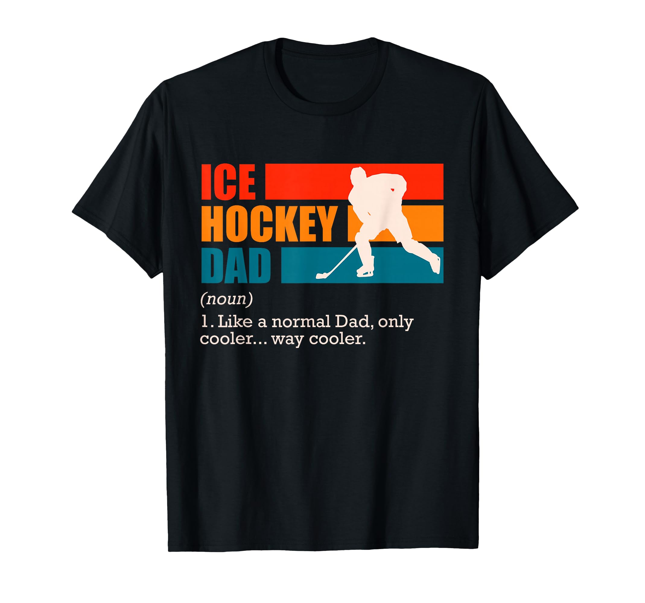 Ice Hockey Dad Ice Hockey Dad T-Shirt - Casual Everyday Wear Men Women - T-Shirt, Sweatshirt, Hoodie