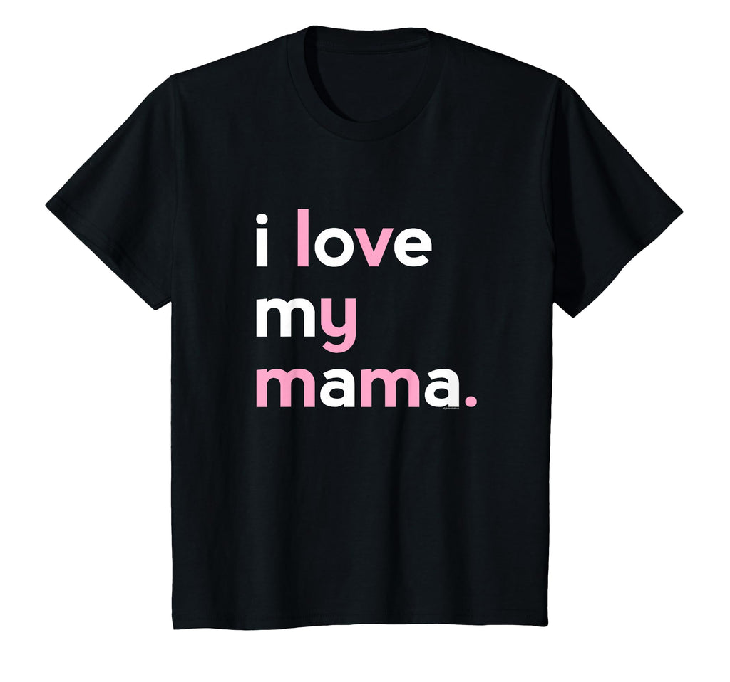 I Love My Mama Mom Mommy Mothers Day T-Shirt - Aesthetic Graphic Unisex - T-Shirt, Sweatshirt, Hoodie