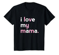 I Love My Mama Mom Mommy Mothers Day T-Shirt - Aesthetic Graphic Unisex - T-Shirt, Sweatshirt, Hoodie