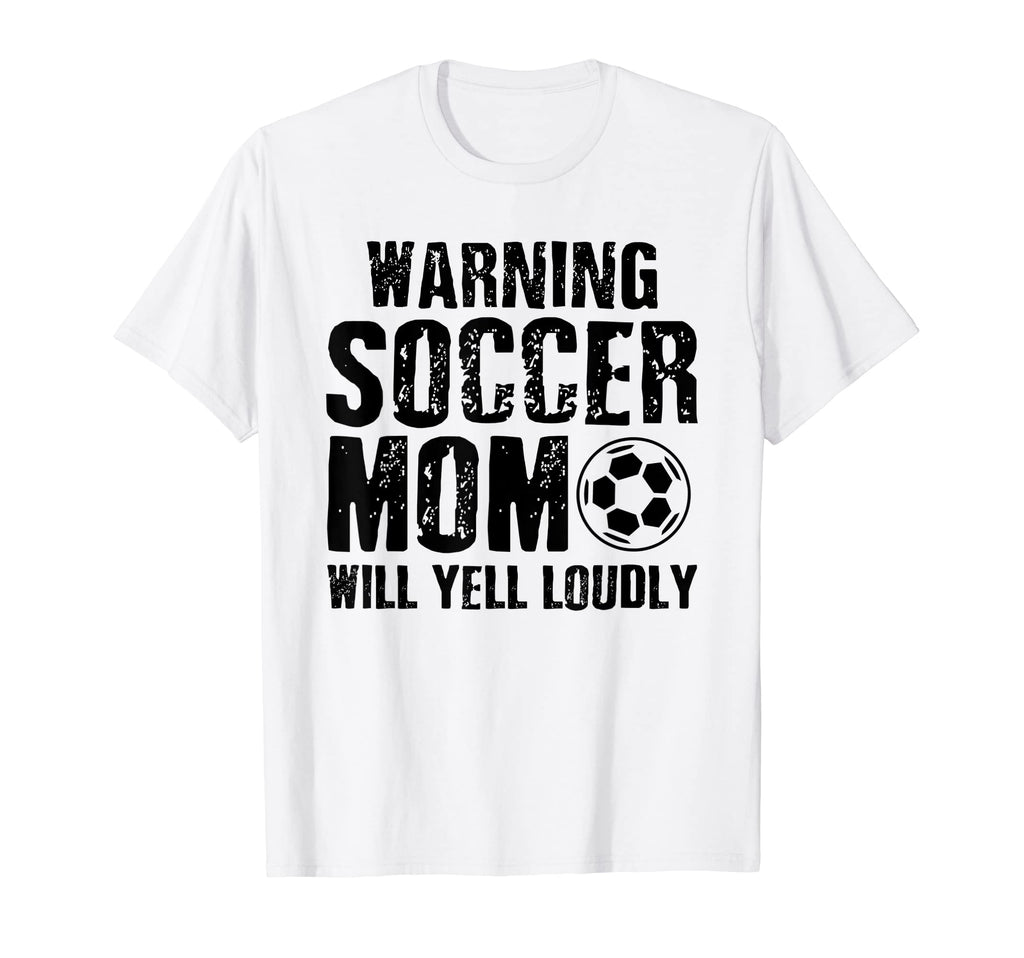 Warning Soccer Mom Will Yell T-Shirt - Casual Everyday Wear for Adults - T-Shirt, Sweatshirt, Hoodie