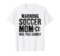 Warning Soccer Mom Will Yell T-Shirt - Casual Everyday Wear for Adults - T-Shirt, Sweatshirt, Hoodie
