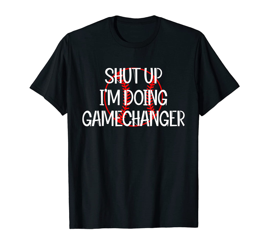 Shut Up Im Doing Game Changer T-Shirt - Custom Art Print for Adults - T-Shirt, Sweatshirt, Hoodie