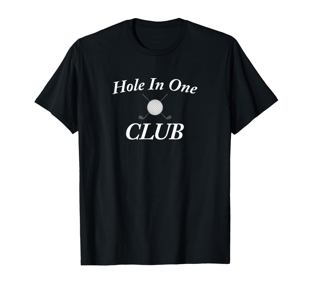Hole One Club Golf T-Shirt - Casual Everyday Wear Men Women - T-Shirt, Sweatshirt, Hoodie