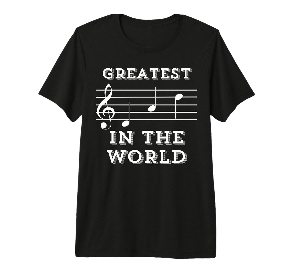 Greatest Dad World Music Gift Your T-Shirt - Fun Novelty Design Men Women - T-Shirt, Sweatshirt, Hoodie