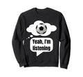 Thinking About Soccer Funny Meme Sweatshirt - Fun Novelty Design Unisex - T-Shirt, Sweatshirt, Hoodie