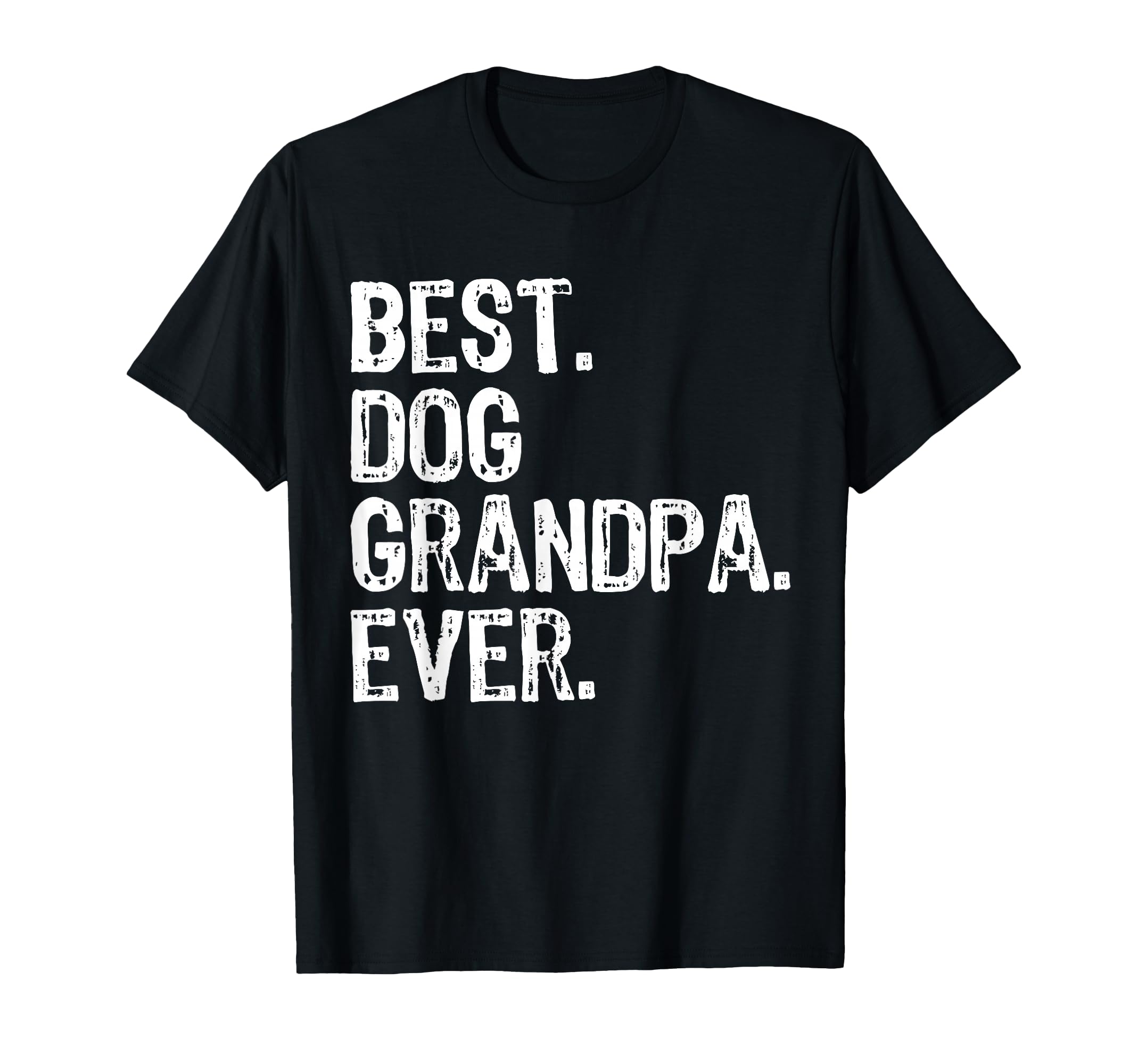 Best Dog Grandpa Ever Funny T-Shirt - Graphic Print Men Women - T-Shirt, Sweatshirt, Hoodie