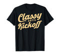 Funny Soccer Players Classy Until Kickoff T-Shirt - Trendy Graphic Unisex - T-Shirt, Sweatshirt, Hoodie