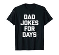 Funny Dad Dad Jokes Days Funny T-Shirt - Casual Everyday Wear Men Women - T-Shirt, Sweatshirt, Hoodie