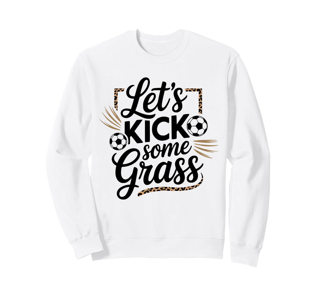 Let S Kick Some Grass Soccer Mom Sweatshirt - Minimalist Print Unisex - T-Shirt, Sweatshirt, Hoodie