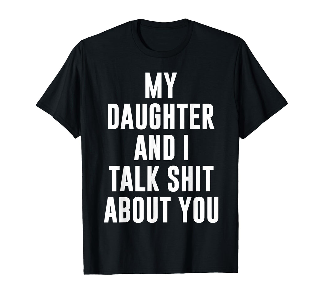 My Daughter Andi Talk Sh T About T-Shirt - Fun Novelty Design Men Women - T-Shirt, Sweatshirt, Hoodie