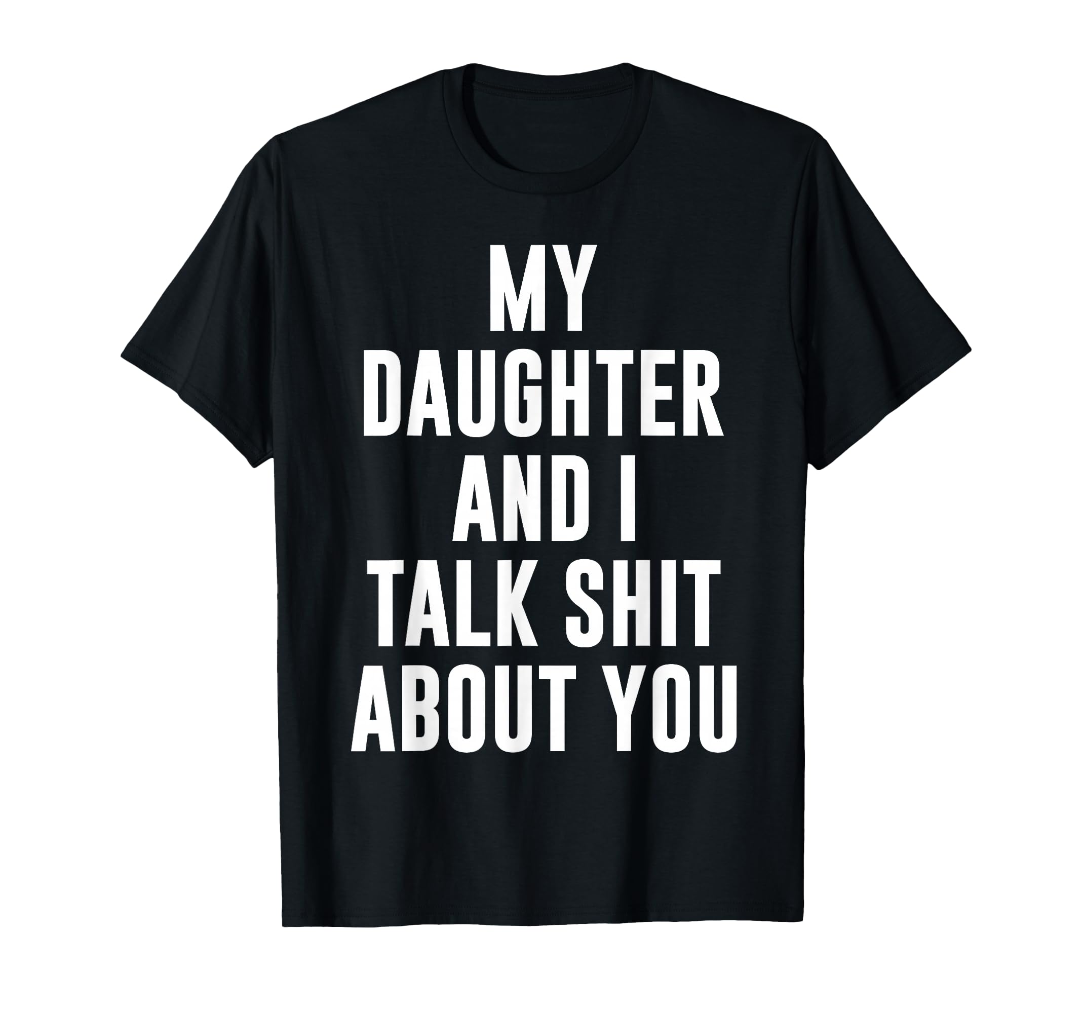 My Daughter Andi Talk Sh T About T-Shirt - Fun Novelty Design Men Women - T-Shirt, Sweatshirt, Hoodie