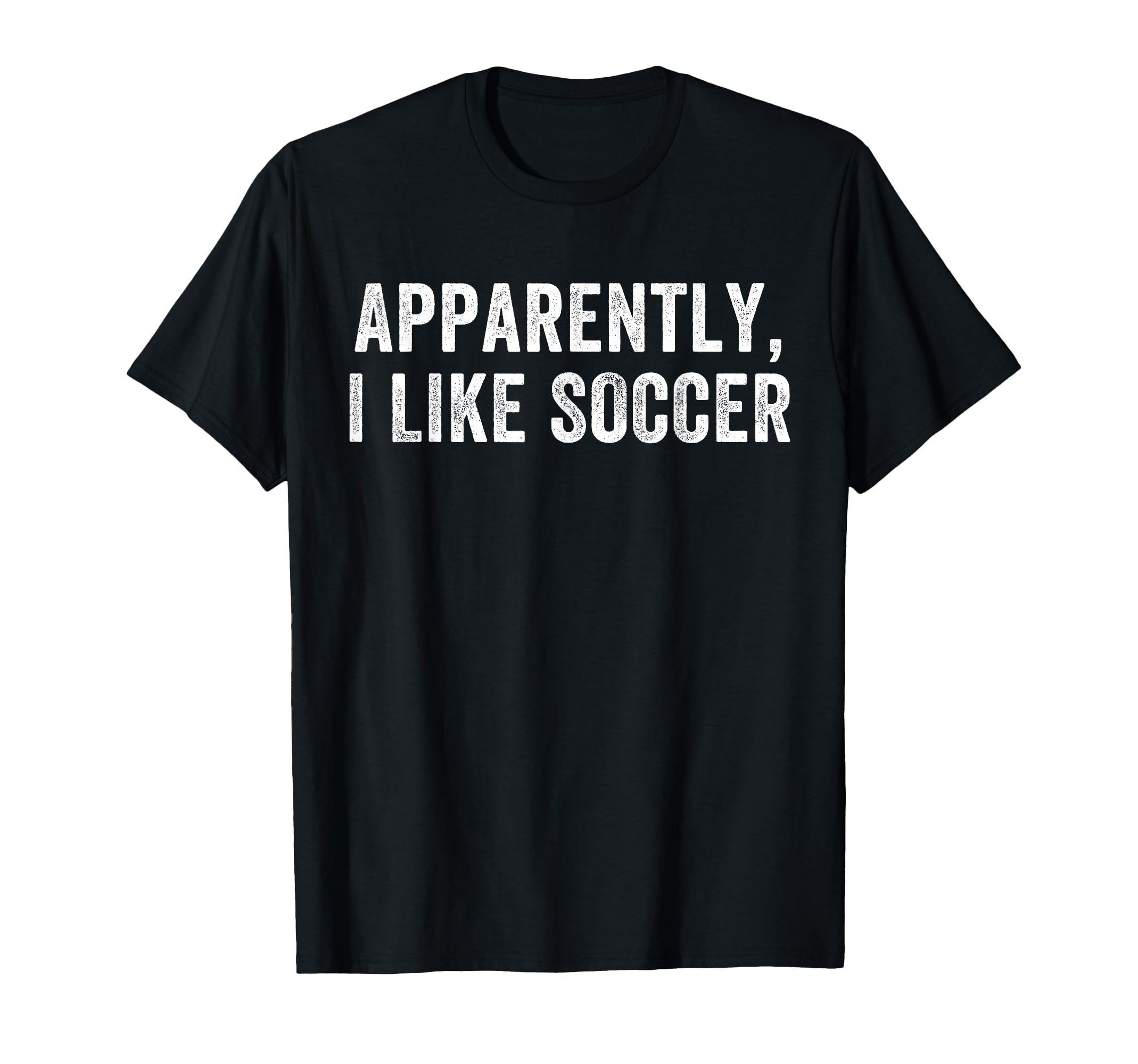 Apparently I Like Soccer Soccer T-Shirt - Streetwear Style for Adults - T-Shirt, Sweatshirt, Hoodie