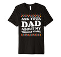 Ask Your Dad About My Throat Game T-Shirt - Casual Everyday Wear Unisex - T-Shirt, Sweatshirt, Hoodie