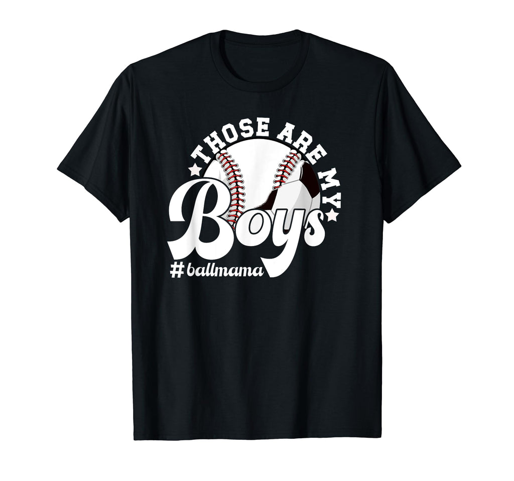 Those Are My Ball Mama Soccer Baseball T-Shirt - Novelty Apparel Men Women - T-Shirt, Sweatshirt, Hoodie