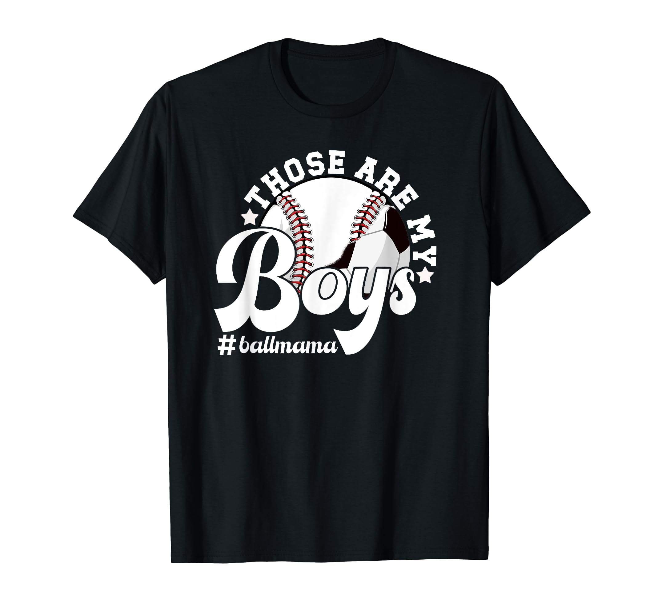 Those Are My Ball Mama Soccer Baseball T-Shirt - Novelty Apparel Men Women - T-Shirt, Sweatshirt, Hoodie