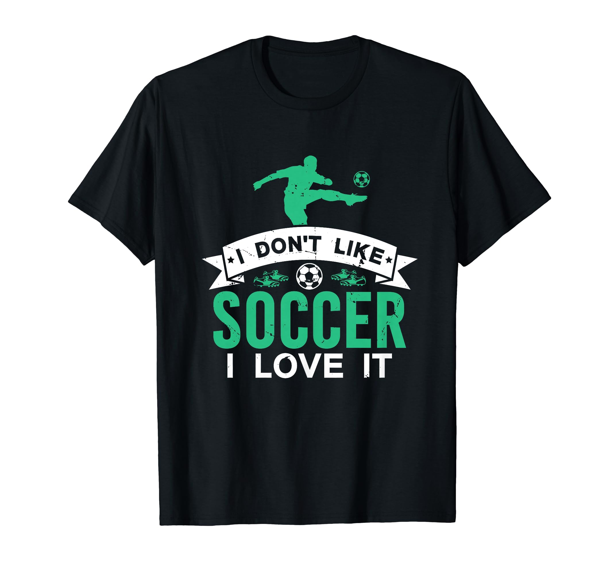 I Dont Like Soccer I Love It Funny T-Shirt - Unique Graphic Men Women - T-Shirt, Sweatshirt, Hoodie