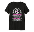 Shes My Favorite Soccer Player T-Shirt - Casual Everyday Wear Unisex - T-Shirt, Sweatshirt, Hoodie