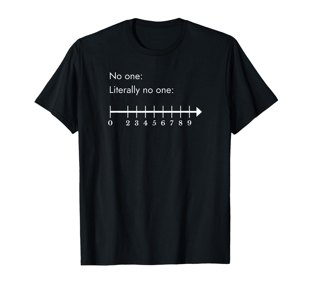 Literally No One Meme Number Line T-Shirt - Fun Novelty Design Men Women - T-Shirt, Sweatshirt, Hoodie