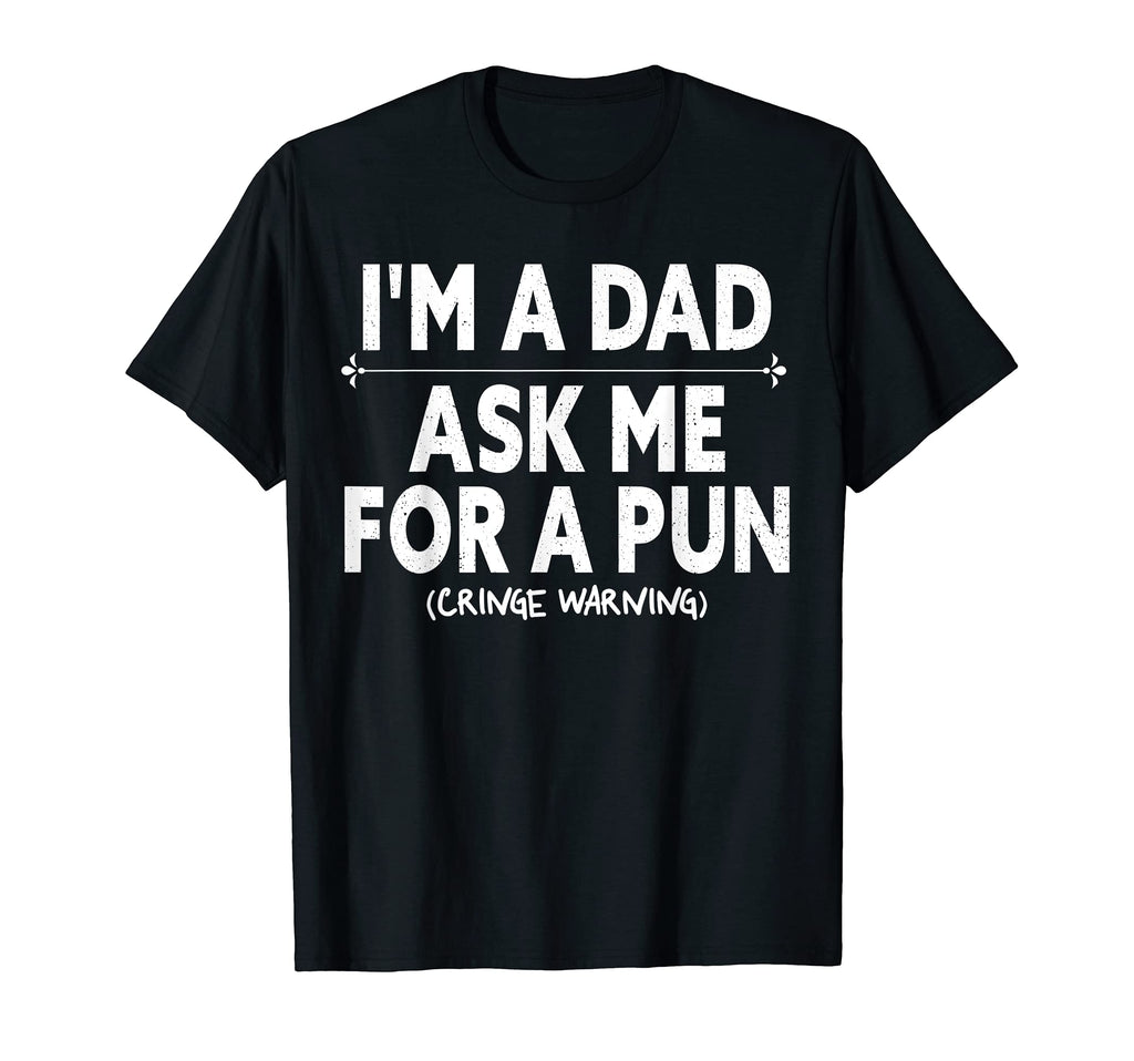 Mens Im Dad Ask Pun Cringe Warning Funny T-Shirt - Novelty Apparel Unisex - T-Shirt, Sweatshirt, Hoodie