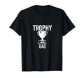 Trophy Dad Funny Sarcastic Joke Birthday T-Shirt - Trendy Graphic Unisex - T-Shirt, Sweatshirt, Hoodie