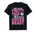 Soccer Beast Funny Dont Let Pretty Face T-Shirt - Graphic Print Men Women - T-Shirt, Sweatshirt, Hoodie