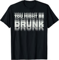 Funny Drinking Humor You Might Be Drunk - Adult & Kids T-Shirts, Sweatshirts & Hoodies apparel design preview 1