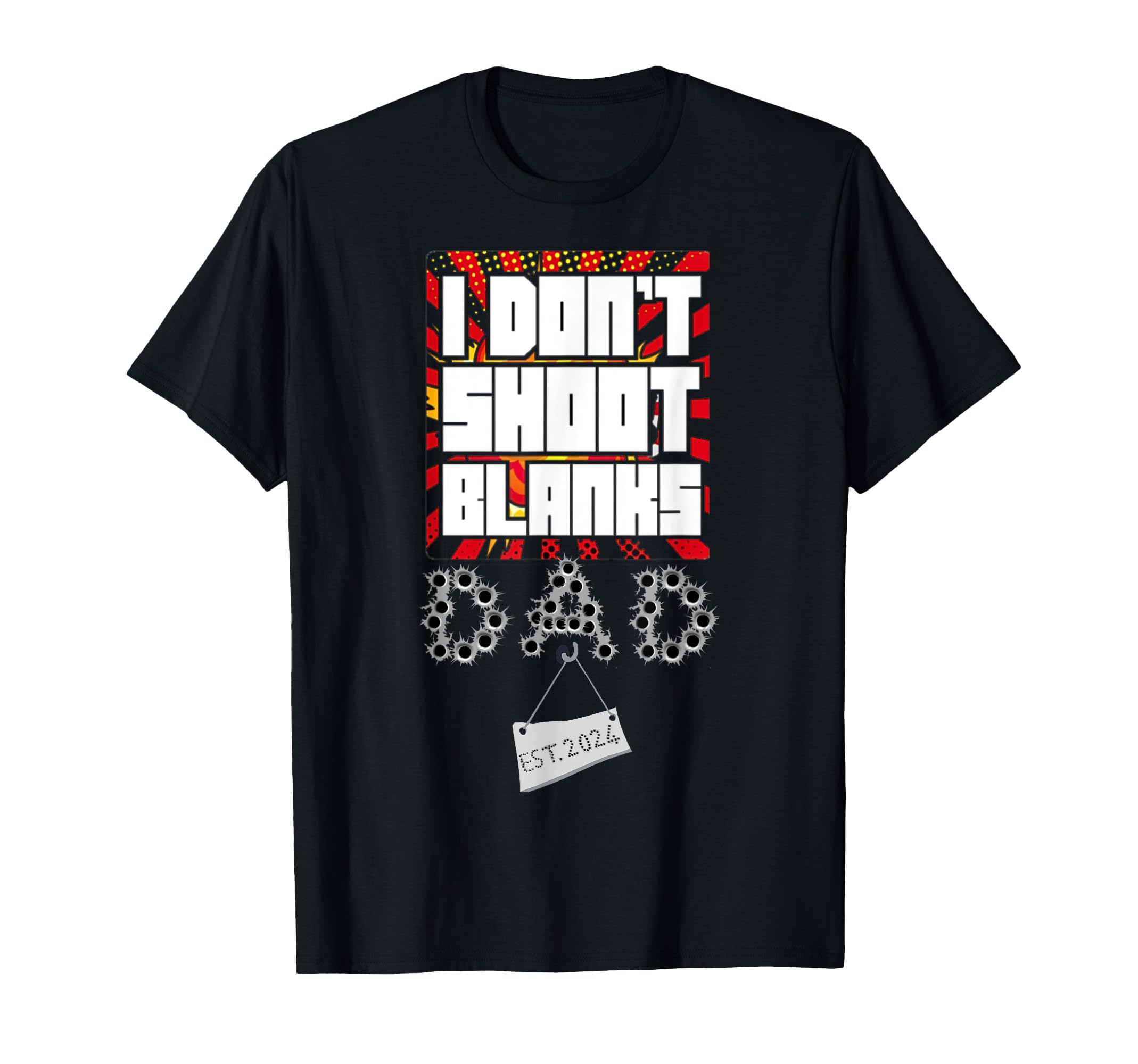 I Dont Shoot Blanks Funny First Time Dad T-Shirt - Graphic Print Men Women - T-Shirt, Sweatshirt, Hoodie
