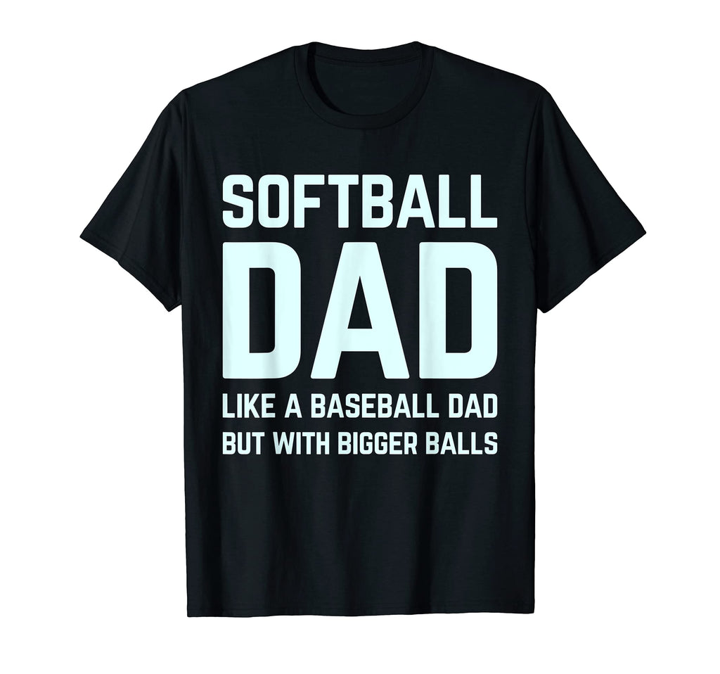 Softball Dad Like Baseball Bigger T-Shirt - Casual Everyday Wear Unisex - T-Shirt, Sweatshirt, Hoodie
