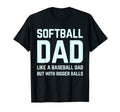 Softball Dad Like Baseball Bigger T-Shirt - Casual Everyday Wear Unisex - T-Shirt, Sweatshirt, Hoodie