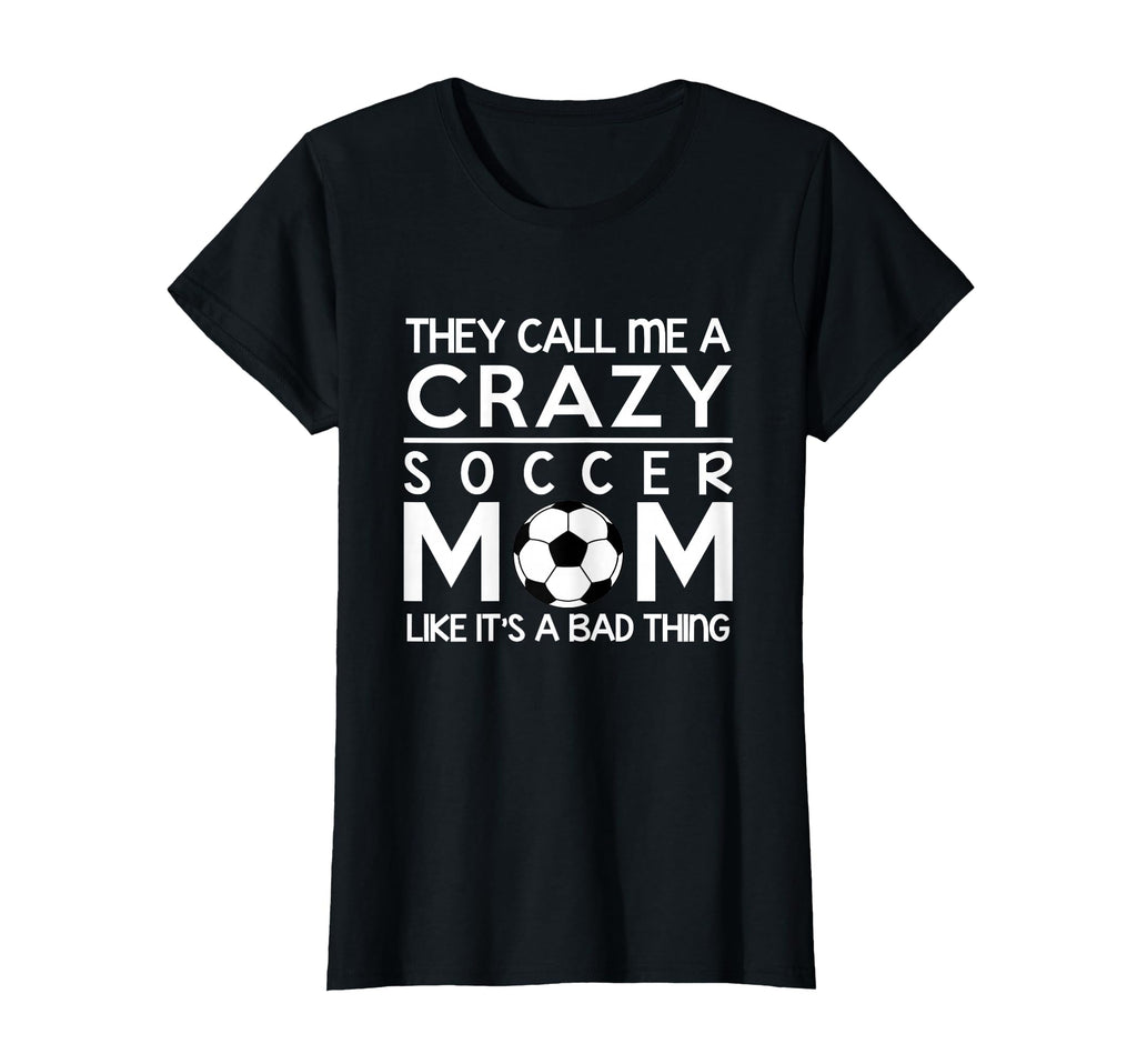 Soccer Crazy Soccer Proud Mom T-Shirt - Novelty Apparel Unisex - T-Shirt, Sweatshirt, Hoodie