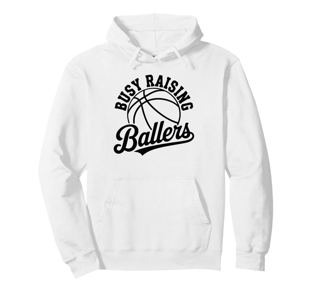 Busy Raising Ballers Funny Basketball Hoodie - Custom Art Print for Adults - T-Shirt, Sweatshirt, Hoodie