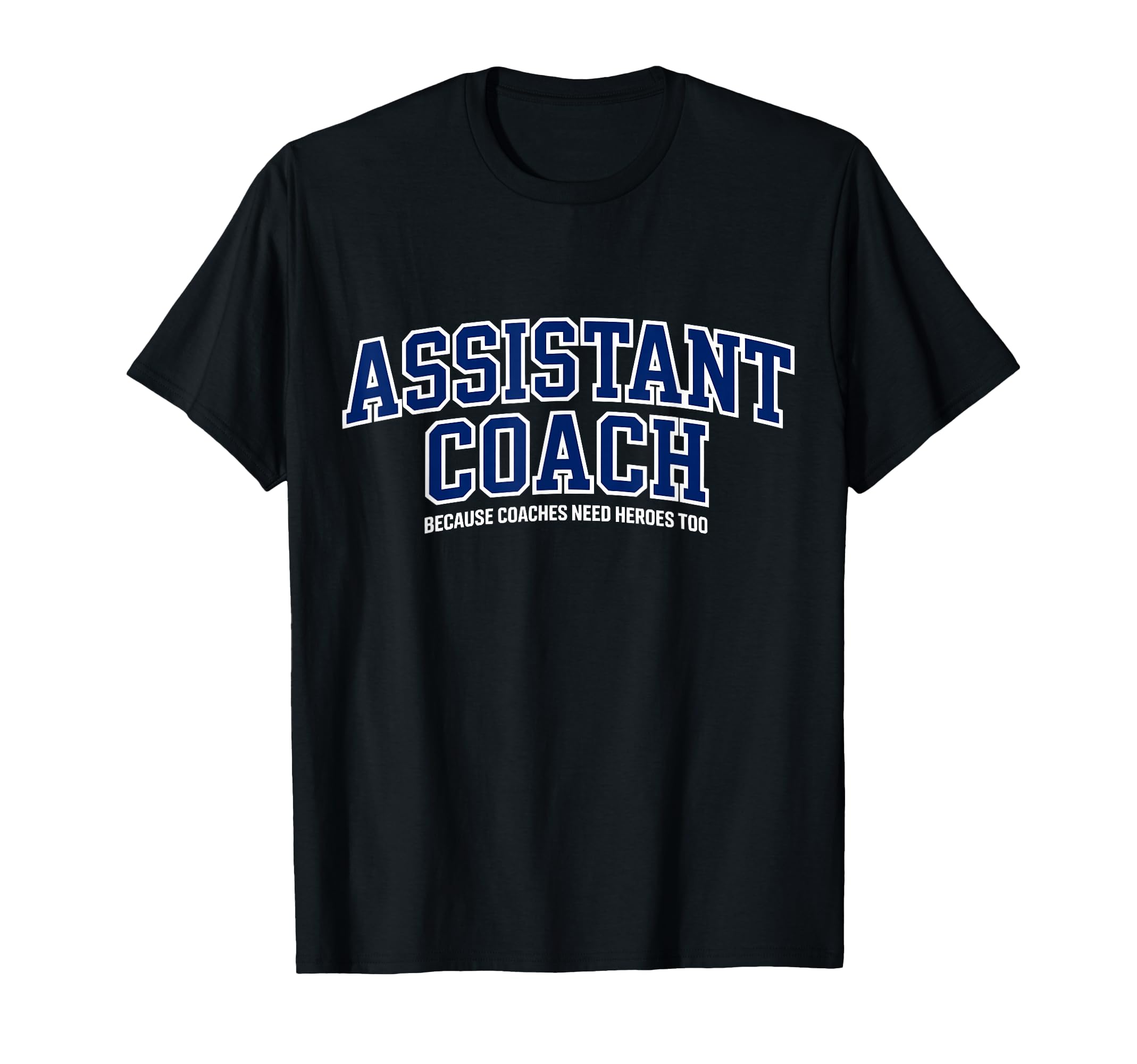 Assistant Coach Because Head Coaches T-Shirt - Custom Art Print Men Women - T-Shirt, Sweatshirt, Hoodie