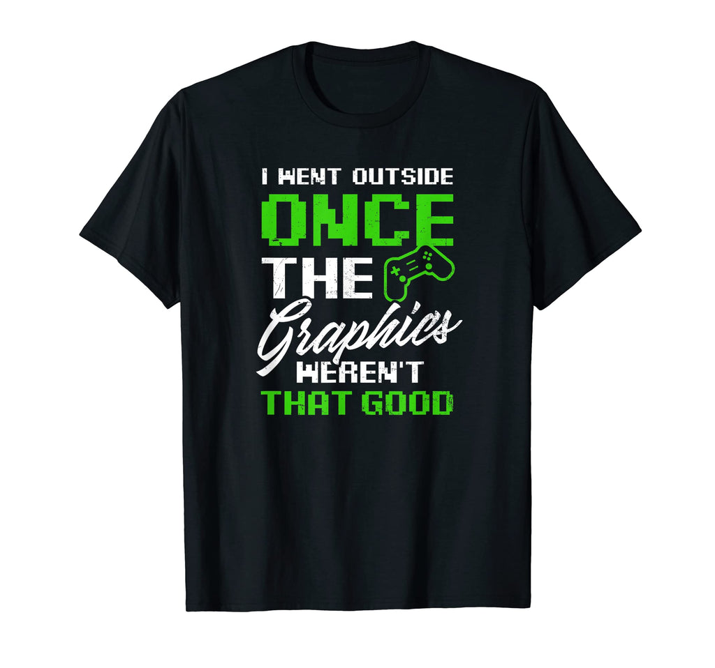 Went Outside Graphics Werent Good T-Shirt - Fun Novelty Design for Adults - T-Shirt, Sweatshirt, Hoodie