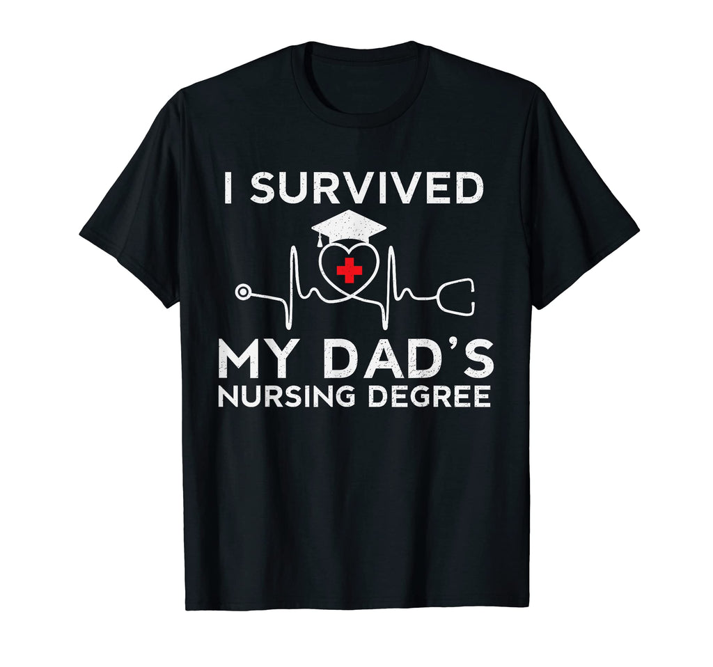 I Survived My Dads Nursing Degree T-Shirt - Custom Art Print Men Women - T-Shirt, Sweatshirt, Hoodie