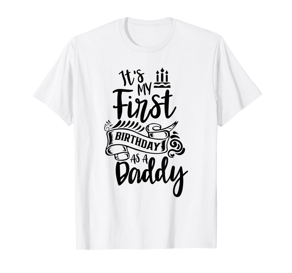 Its My First Birthday As Daddy Party T-Shirt - Custom Art Print for Adults - T-Shirt, Sweatshirt, Hoodie