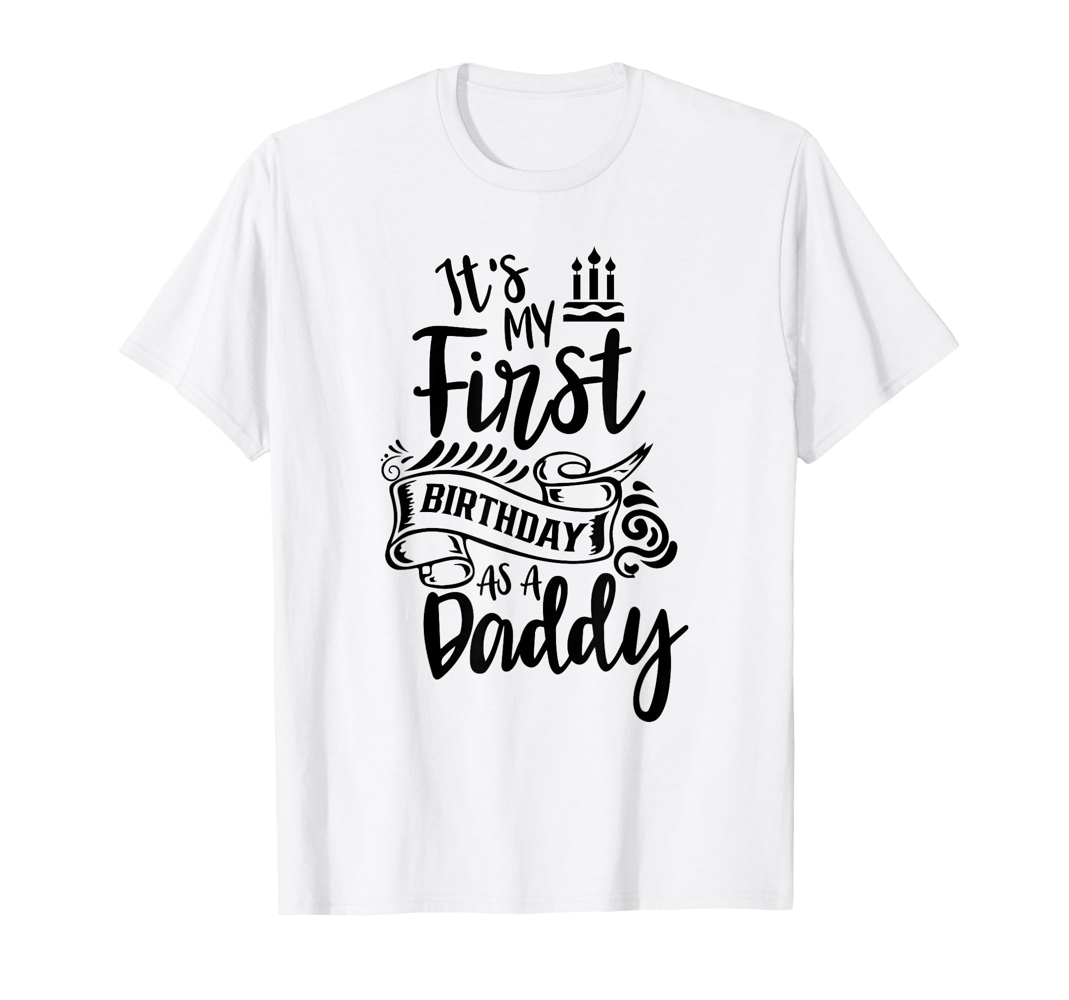 Its My First Birthday As Daddy Party T-Shirt - Custom Art Print for Adults - T-Shirt, Sweatshirt, Hoodie