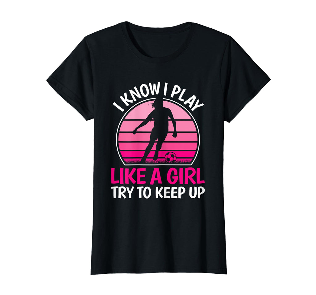 I Know I Play Like Soccer Player T-Shirt - Unique Graphic for Adults - T-Shirt, Sweatshirt, Hoodie