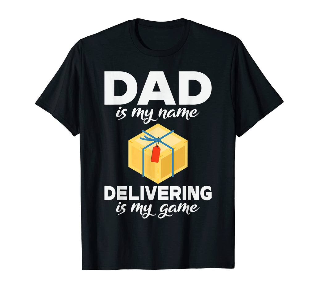 Dad Is My Name Delivering Is My T-Shirt - Fun Novelty Design Men Women - T-Shirt, Sweatshirt, Hoodie