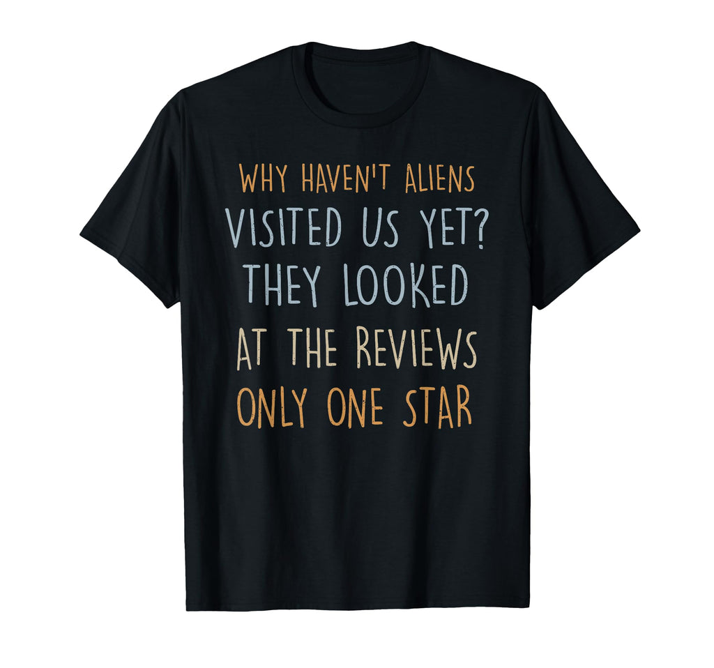 Why Havent Aliens Visited Us Yet Dad T-Shirt - Aesthetic Graphic Men Women - T-Shirt, Sweatshirt, Hoodie