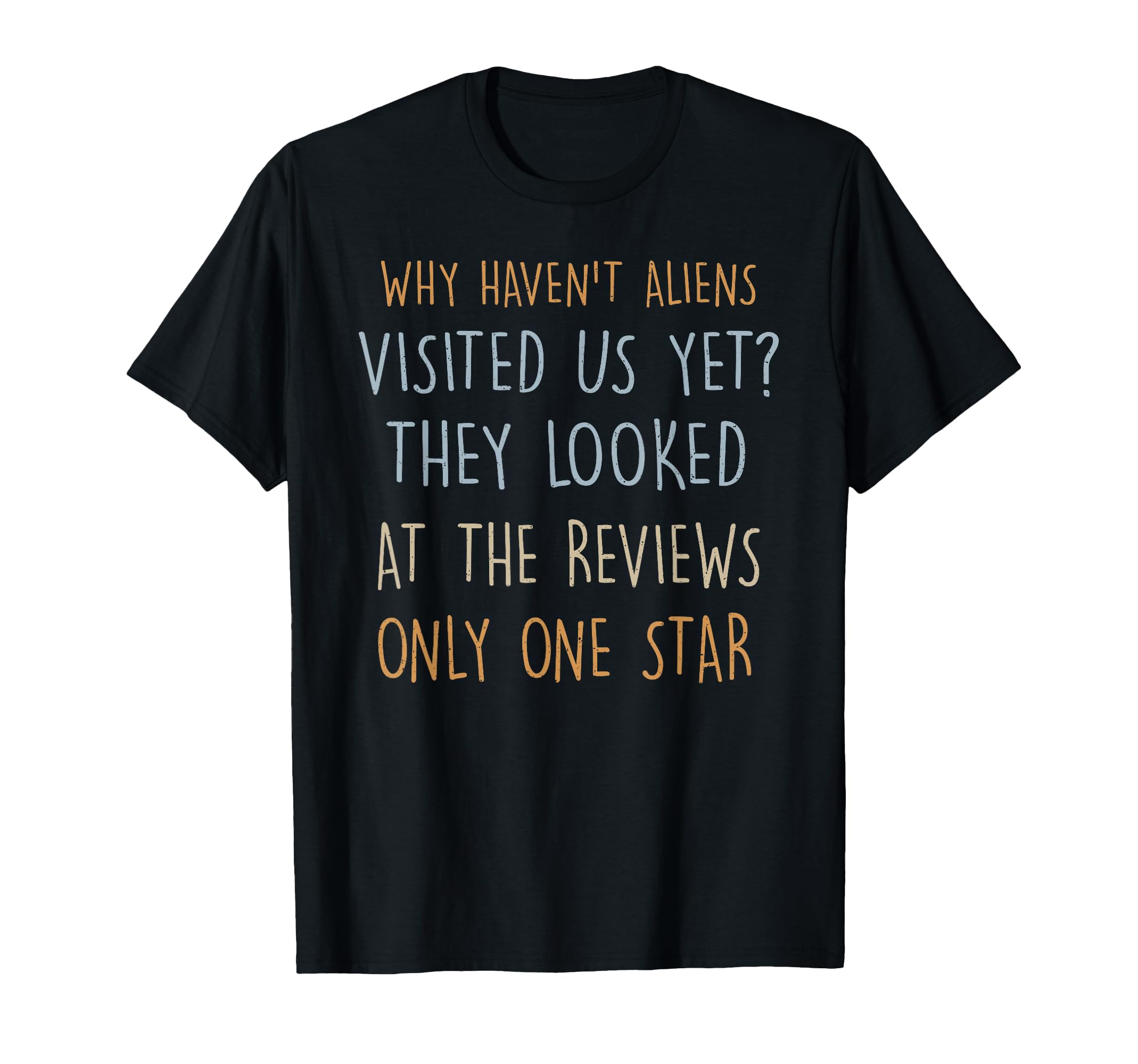 Why Havent Aliens Visited Us Yet Dad T-Shirt - Aesthetic Graphic Men Women - T-Shirt, Sweatshirt, Hoodie