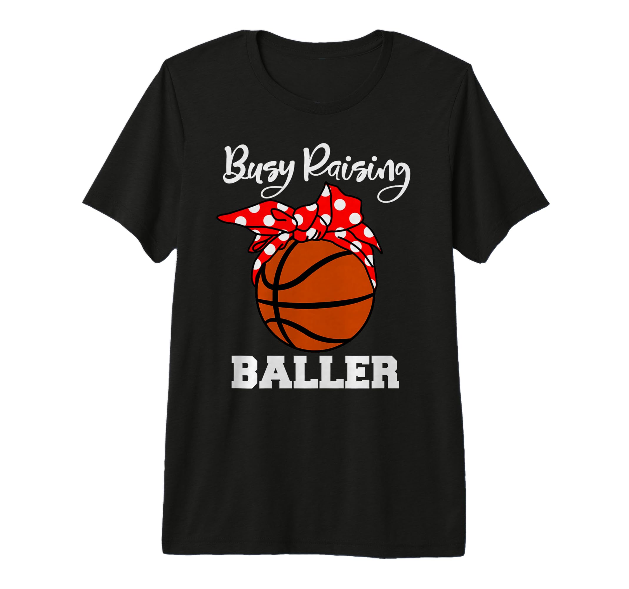 Busy Raising Baller Funny Basketball T-Shirt - Aesthetic Graphic Men Women - T-Shirt, Sweatshirt, Hoodie