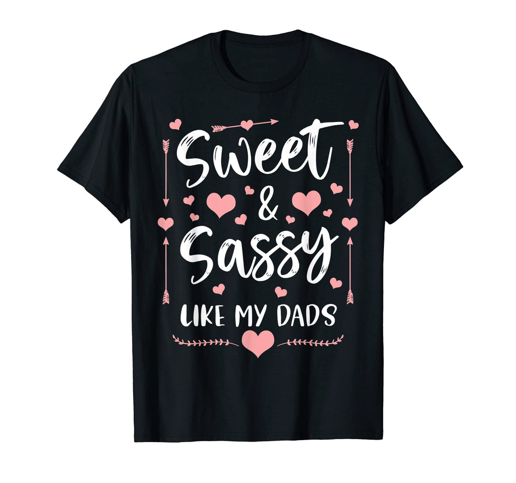 Sweet And Sassy Like My Dads T-Shirt - Casual Everyday Wear Unisex - T-Shirt, Sweatshirt, Hoodie