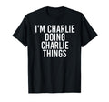 Im Charlie Doing Charlie Things Funny T-Shirt - Fun Novelty Design Unisex - T-Shirt, Sweatshirt, Hoodie