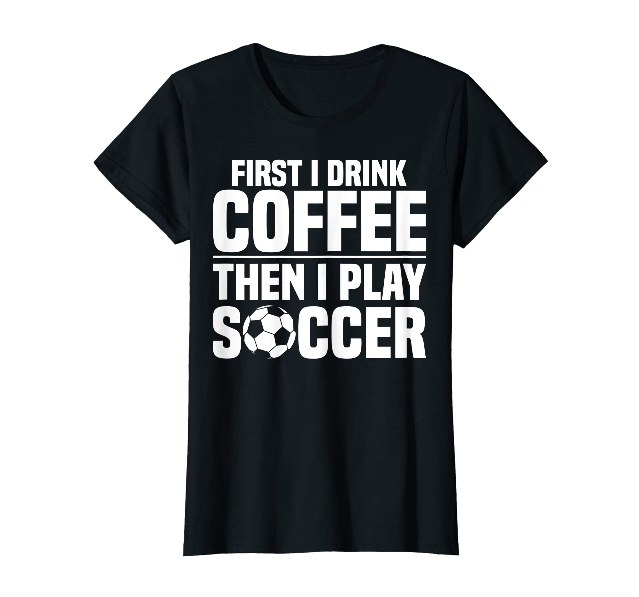 Sports Funny First I Drink Coffee Then T-Shirt - Unique Graphic Men Women - T-Shirt, Sweatshirt, Hoodie