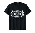 7 Days Without Soccer Makes One Weak T-Shirt - Minimalist Print for Adults - T-Shirt, Sweatshirt, Hoodie