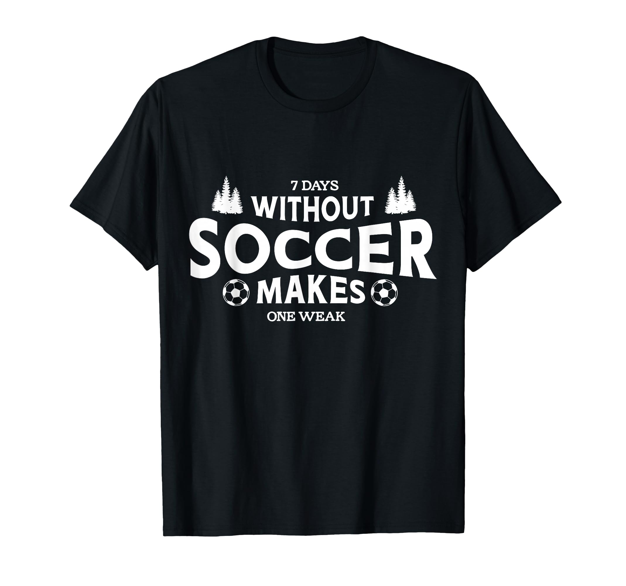 7 Days Without Soccer Makes One Weak T-Shirt - Minimalist Print for Adults - T-Shirt, Sweatshirt, Hoodie
