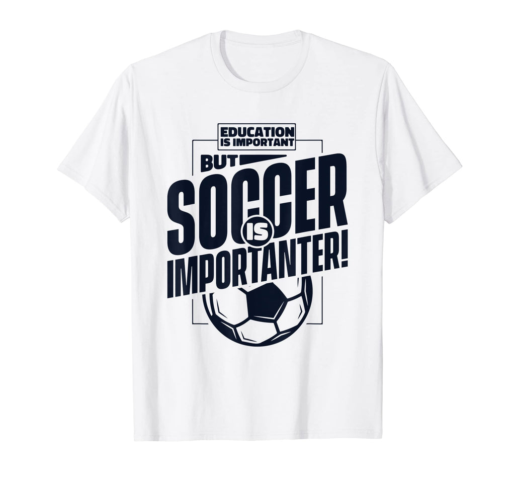 Education Is Important But Soccer T-Shirt - Fun Novelty Design for Adults - T-Shirt, Sweatshirt, Hoodie