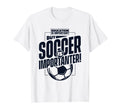 Education Is Important But Soccer T-Shirt - Fun Novelty Design for Adults - T-Shirt, Sweatshirt, Hoodie