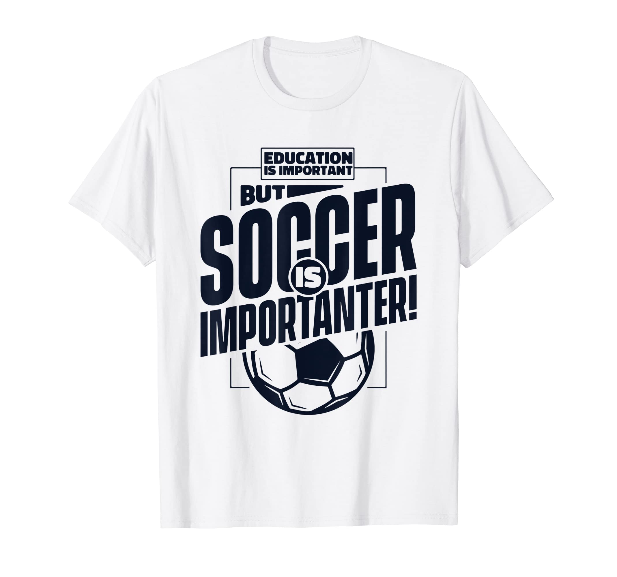 Education Is Important But Soccer T-Shirt - Fun Novelty Design for Adults - T-Shirt, Sweatshirt, Hoodie