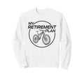 My Retirement Plan Bike Biker Sweatshirt - Custom Art Print for Adults - T-Shirt, Sweatshirt, Hoodie